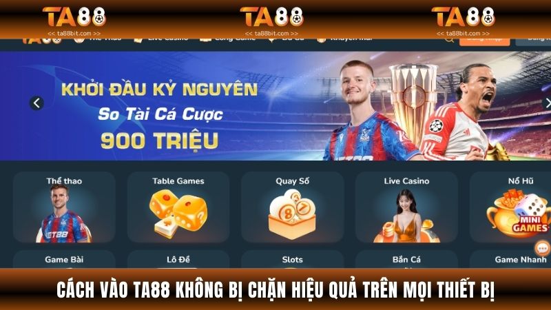 Cách Vào TA88 Không Bị Chặn Hiệu Quả Trên Mọi Thiết Bị