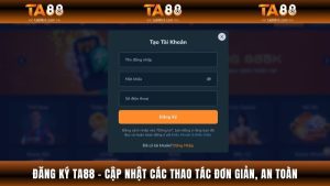 Đăng Ký TA88 - Cập Nhật Các Thao Tác Đơn Giản, An Toàn