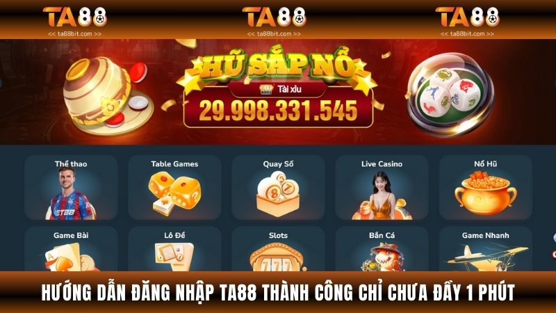 Hướng Dẫn Đăng Nhập TA88 Thành Công Chỉ Chưa Đầy 1 Phút