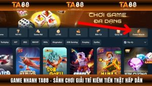 Game Nhanh TA88 - Sảnh Chơi Giải Trí Kiếm Tiền Thật Hấp Dẫn