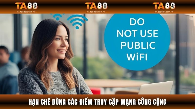 Hạn chế dùng các điểm truy cập mạng công cộng