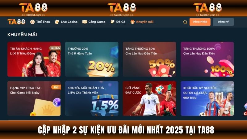 Cập nhập 2 sự kiện ưu đãi mới nhất 2025 tại Ta88