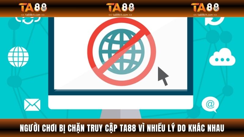 Người chơi bị chặn truy cập TA88 vì nhiều lý do khác nhau