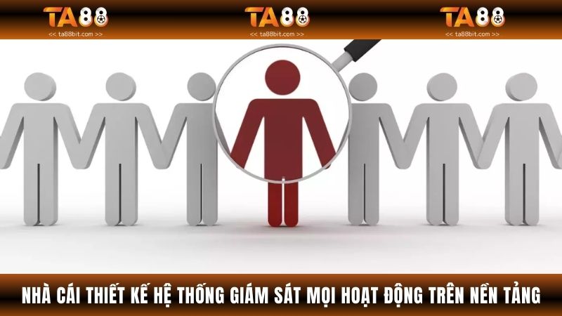 Nhà cái thiết kế hệ thống giám sát mọi hoạt động trên nền tảng