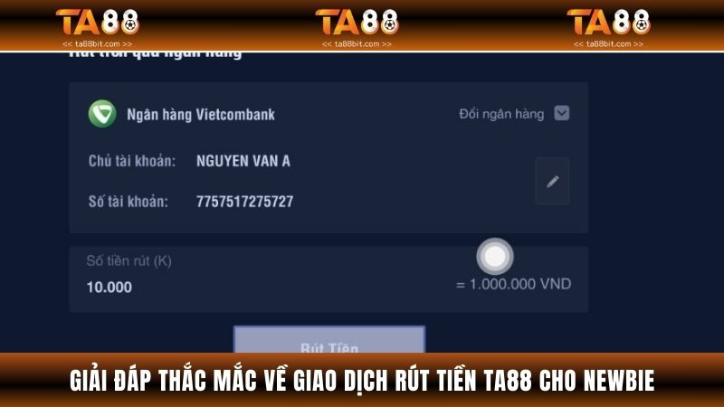 Giải đáp thắc mắc về giao dịch rút tiền TA88 cho newbie