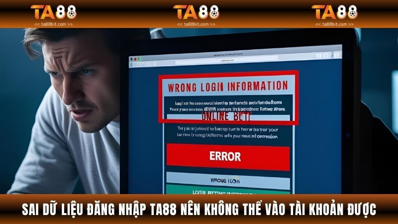 Sai dữ liệu đăng nhập TA88 nên không thể vào tài khoản được
