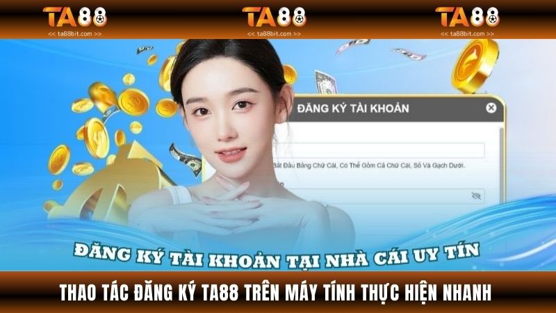 Thao tác đăng ký TA88 trên máy tính thực hiện rất nhanh chóng